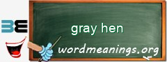 WordMeaning blackboard for gray hen